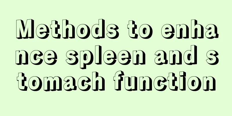 Methods to enhance spleen and stomach function