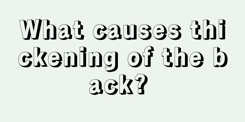What causes thickening of the back? 