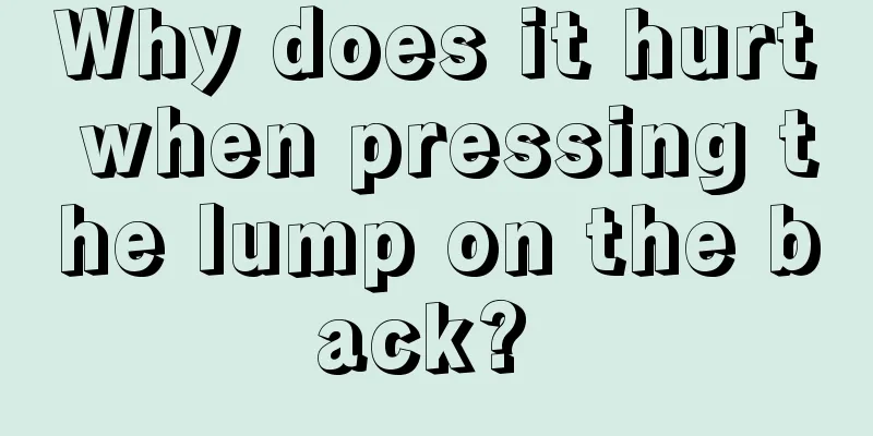Why does it hurt when pressing the lump on the back? 