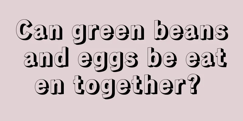 Can green beans and eggs be eaten together? 