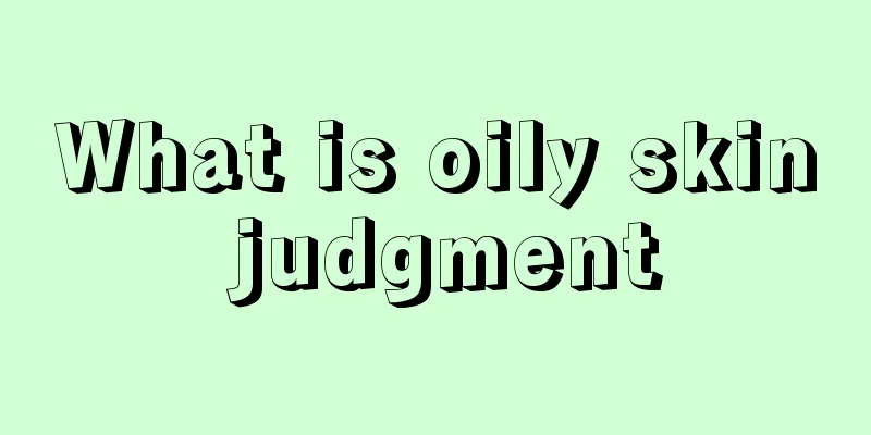 What is oily skin judgment