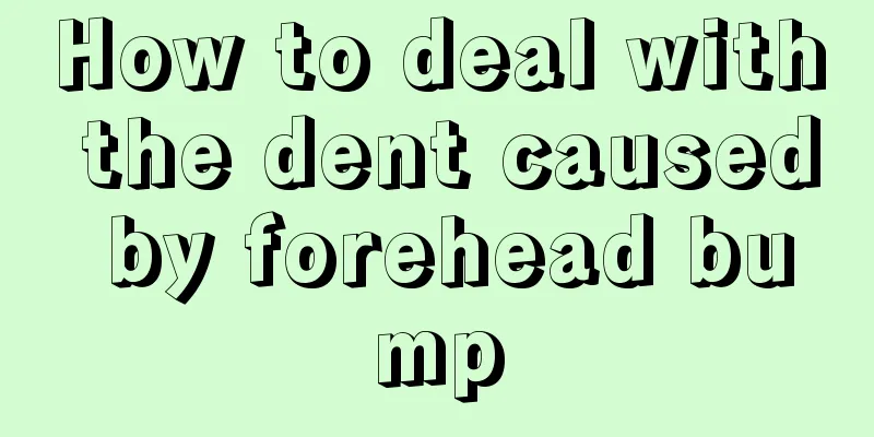 How to deal with the dent caused by forehead bump