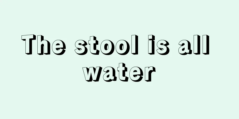 The stool is all water