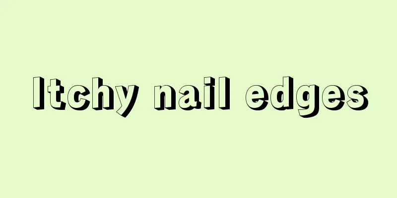 Itchy nail edges