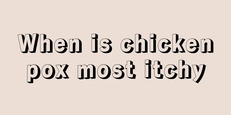 When is chickenpox most itchy
