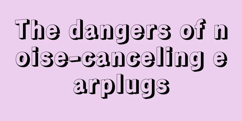 The dangers of noise-canceling earplugs