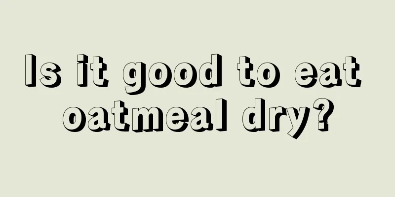 Is it good to eat oatmeal dry?