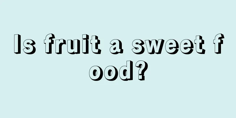 Is fruit a sweet food?