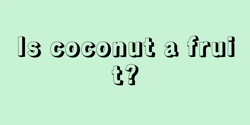 Is coconut a fruit?