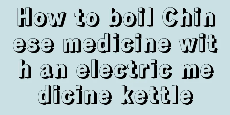 How to boil Chinese medicine with an electric medicine kettle