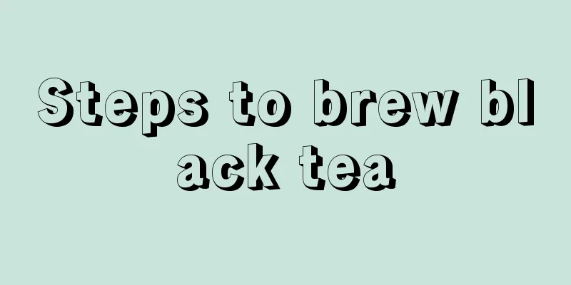Steps to brew black tea