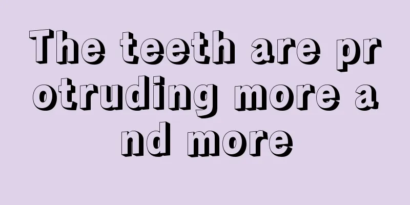 The teeth are protruding more and more