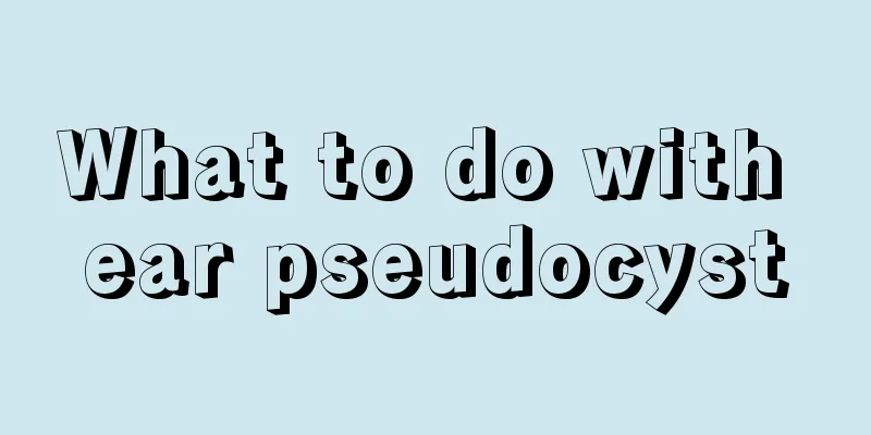 What to do with ear pseudocyst