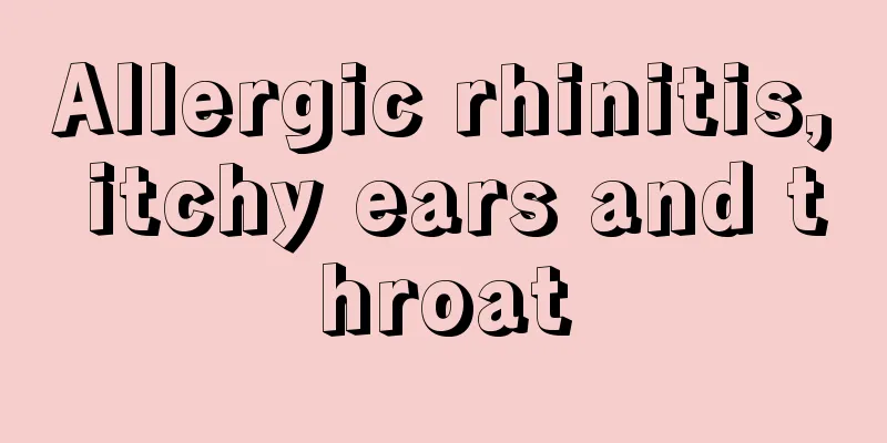 Allergic rhinitis, itchy ears and throat