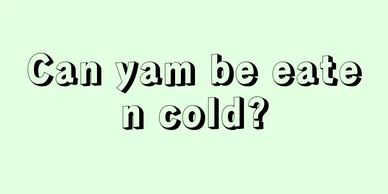 Can yam be eaten cold?