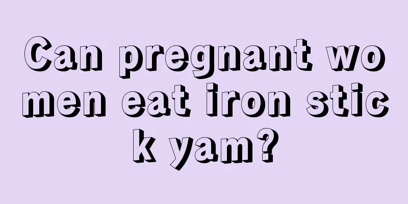 Can pregnant women eat iron stick yam?