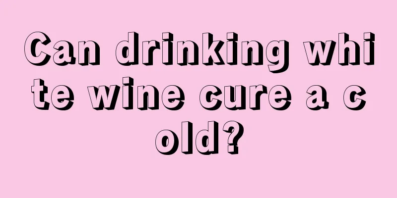 Can drinking white wine cure a cold?