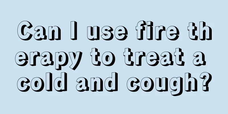 Can I use fire therapy to treat a cold and cough?