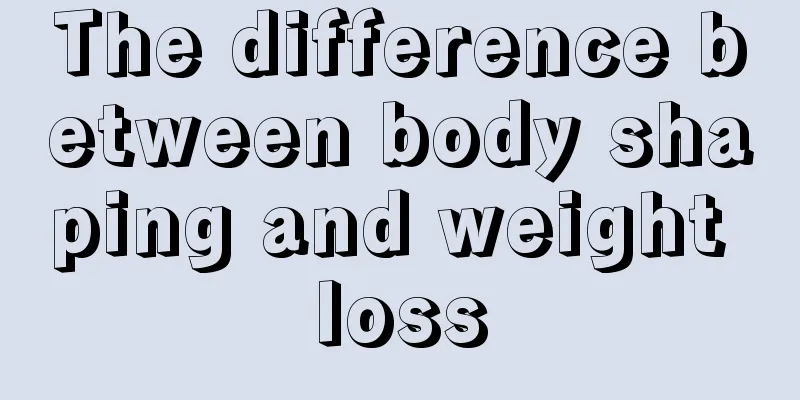 The difference between body shaping and weight loss