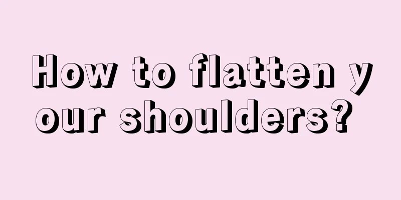 How to flatten your shoulders? 