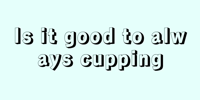 Is it good to always cupping
