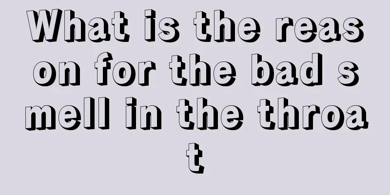 What is the reason for the bad smell in the throat