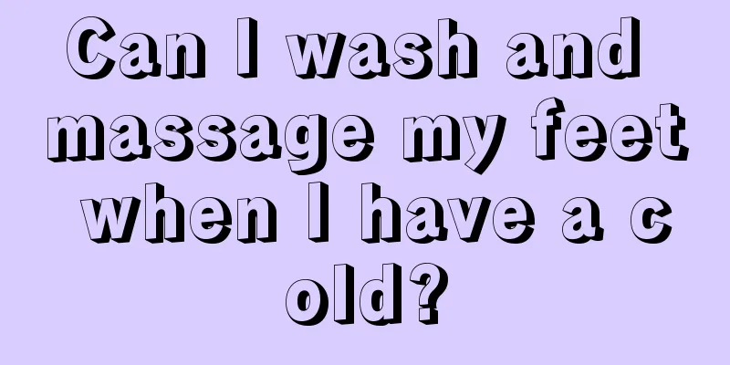 Can I wash and massage my feet when I have a cold?