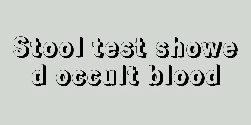 Stool test showed occult blood