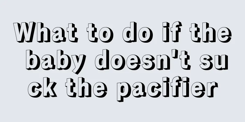 What to do if the baby doesn't suck the pacifier