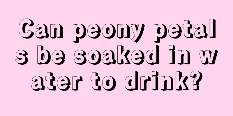 Can peony petals be soaked in water to drink?