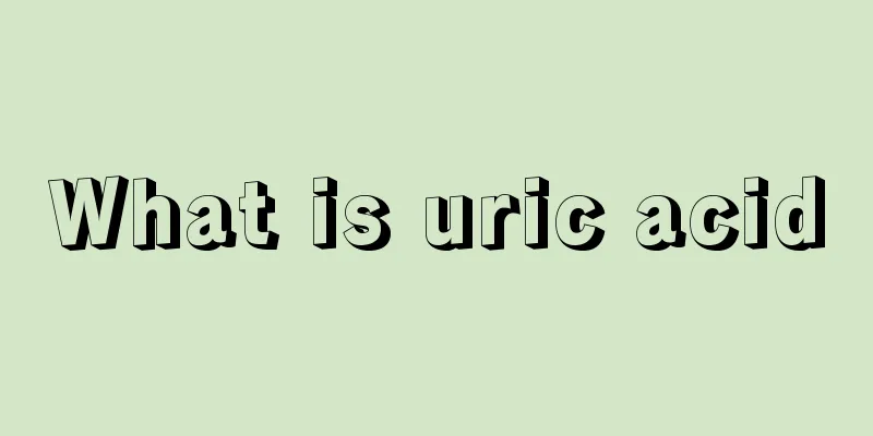 What is uric acid