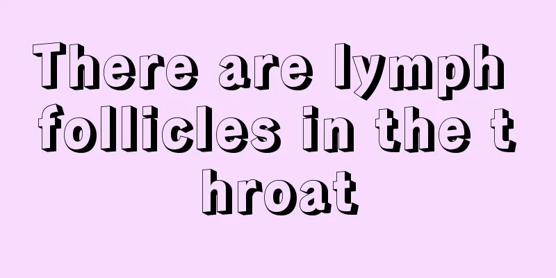 There are lymph follicles in the throat