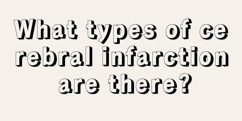 What types of cerebral infarction are there?