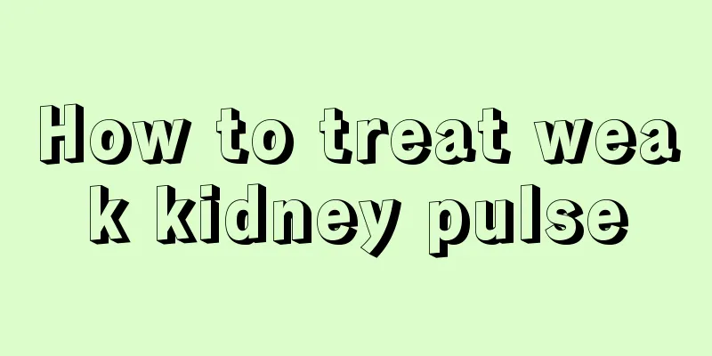 How to treat weak kidney pulse