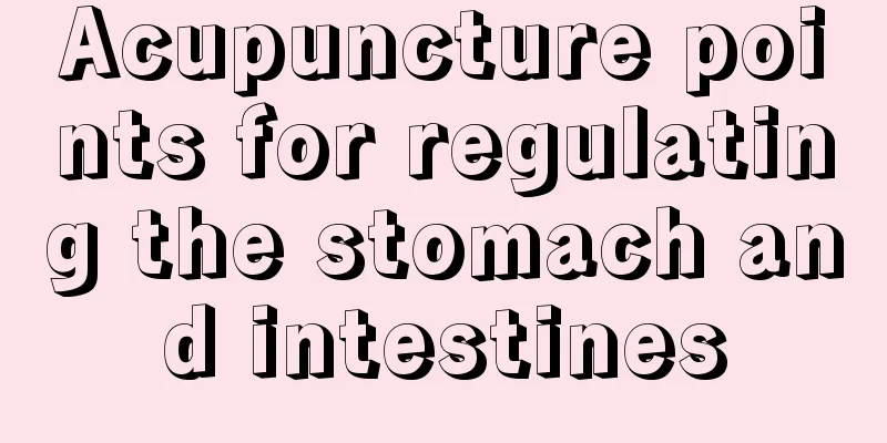 Acupuncture points for regulating the stomach and intestines