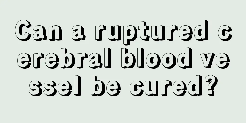 Can a ruptured cerebral blood vessel be cured?