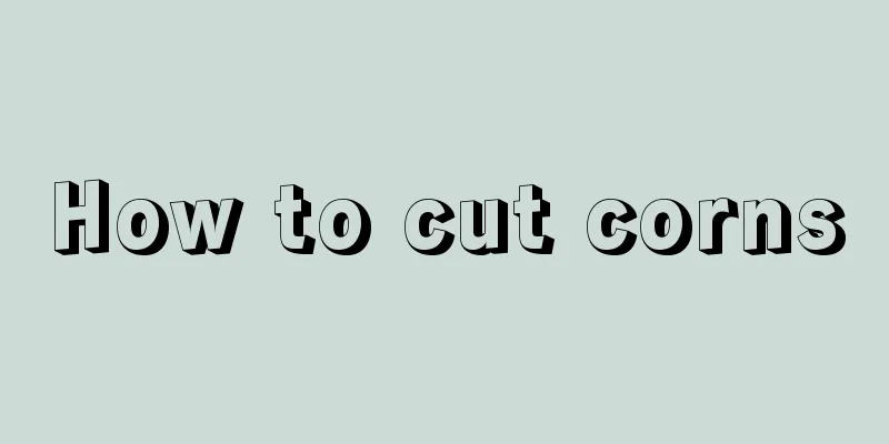 How to cut corns