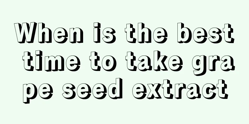 When is the best time to take grape seed extract