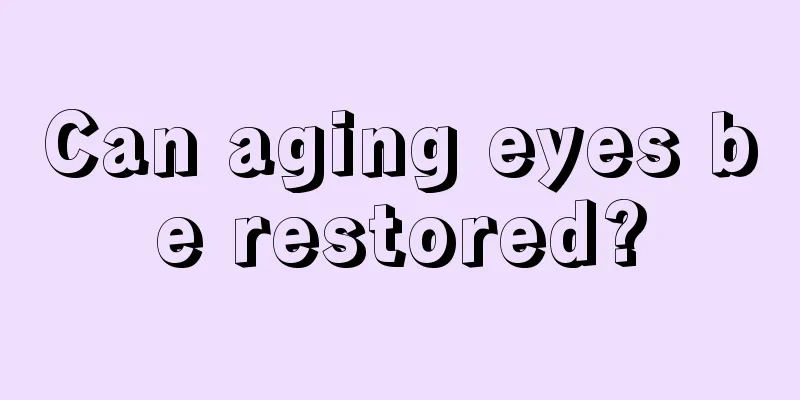 Can aging eyes be restored?
