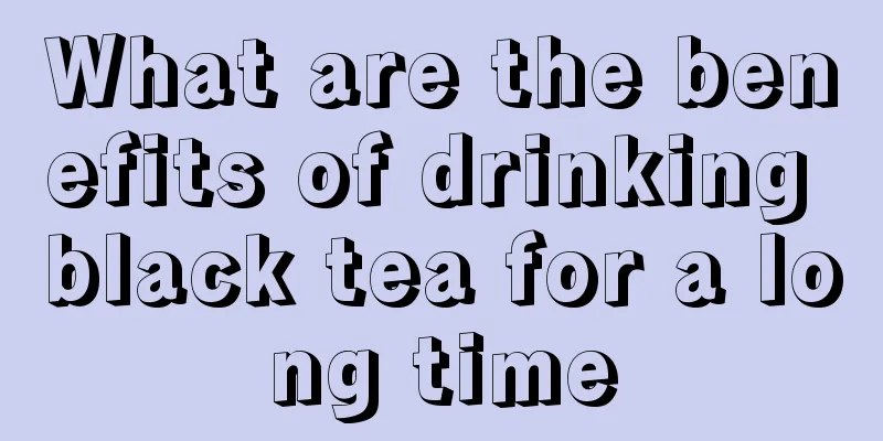 What are the benefits of drinking black tea for a long time