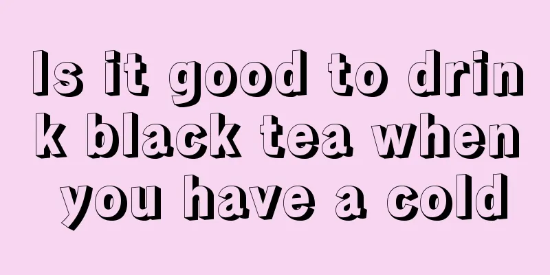 Is it good to drink black tea when you have a cold