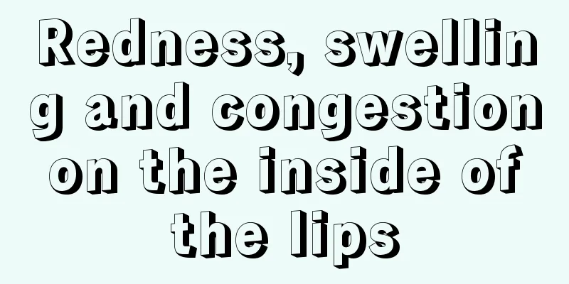 Redness, swelling and congestion on the inside of the lips