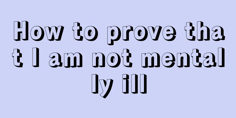 How to prove that I am not mentally ill