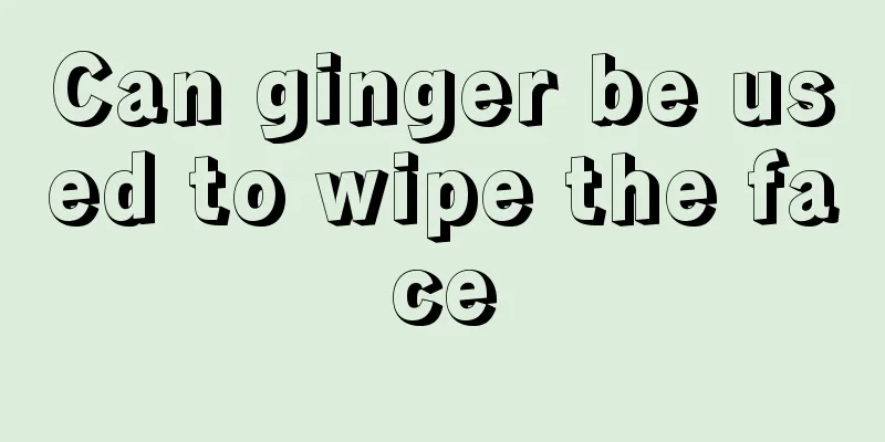 Can ginger be used to wipe the face