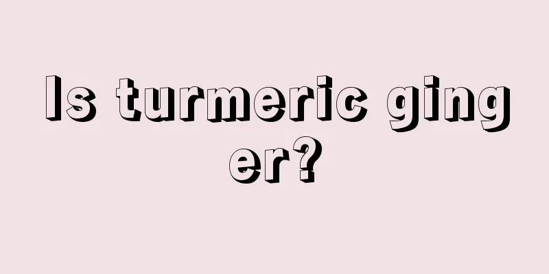 Is turmeric ginger?