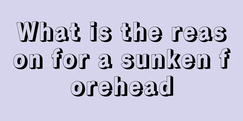 What is the reason for a sunken forehead