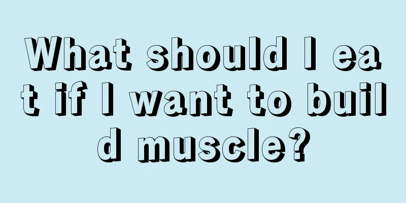 What should I eat if I want to build muscle?