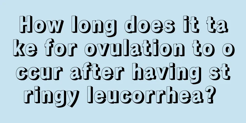 How long does it take for ovulation to occur after having stringy leucorrhea? 