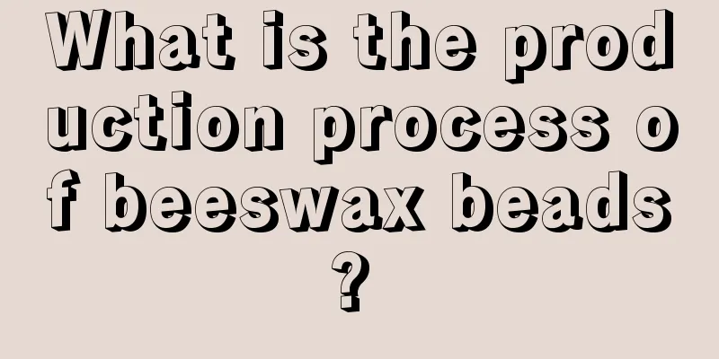 What is the production process of beeswax beads? 