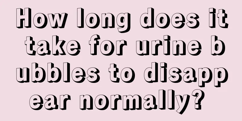 How long does it take for urine bubbles to disappear normally? 